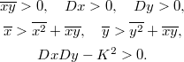 $$\displaystyle  \begin{gathered} \overline{xy}>0,\quad Dx>0,\quad Dy>0,\\ \overline x>\overline{x^2}+\overline{xy},\quad \overline y>\overline{y^2}+\overline{xy},\\ DxDy-K^2>0. \end{gathered} $$