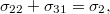 $$\displaystyle  \sigma_{22}+\sigma_{31}=\sigma_2, $$