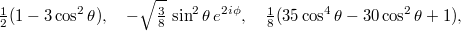 $$\displaystyle  \tfrac12(1-3\cos^2\theta),\quad -\sqrt{\tfrac38}\,\sin^2\theta\,e^{2i\phi},\quad \tfrac18(35\cos^4\theta-30\cos^2\theta+1), $$