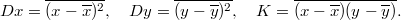 $$\displaystyle  Dx=\overline{(x-\overline x)^2},\quad Dy=\overline{(y-\overline y)^2},\quad K=\overline{(x-\overline x)(y-\overline y)}. $$