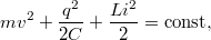 $$\displaystyle  mv^2+\frac{q^2}{2C}+\frac{Li^2}2=\mathord{\rm const}, $$