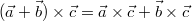 $$\displaystyle (\vec{a}+\vec{b})\times \vec{c}=\vec{a}\times \vec{c}+\vec{b}\times \vec{c}$$