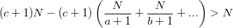 $$\displaystyle (c+1)N-(c+1)\left(\frac N{a+1}+\frac N{b+1}+...\right)>N$$