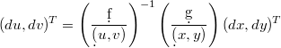 $$\displaystyle (du,dv)^T=\left(\frac{\d f}{\d (u,v)}\right)^{-1}\left(\frac{\d g}{\d (x,y)}\right)(dx,dy)^T$$