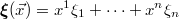 $$\displaystyle \boldsymbol{\xi}(\vec{x})=x^1 \xi_1 + \cdots + x^n \xi_n$$