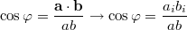 $$\displaystyle \cos{\varphi} = \frac{\mathbf{a \cdot b}}{ab} \to \cos{\varphi} = \frac{a_i b_i}{ab}$$