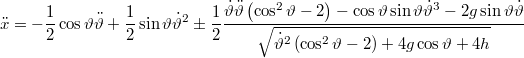 $$\displaystyle \ddot{x}=-\frac{1}{2}\cos\vartheta\ddot{\vartheta}+\frac{1}{2}\sin\vartheta\dot{\vartheta}^{2}\pm\frac{1}{2}\frac{\dot{\vartheta}\ddot{\vartheta}\left(\cos^{2}\vartheta-2\right)-\cos\vartheta\sin\vartheta\dot{\vartheta}^{3}-2g\sin\vartheta\dot{\vartheta}}{\sqrt{\dot{\vartheta}^{2}\left(\cos^{2}\vartheta-2\right)+4g\cos\vartheta+4h}}$$