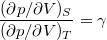 $$\displaystyle \frac{(\partial p/\partial V)_S}{(\partial p/\partial V)_T} = \gamma$$