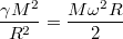 $$\displaystyle \frac{\gamma M^2}{R^2}=\frac{M\omega^2R}{2}$$