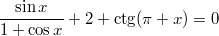 $$\displaystyle \frac{\sin x}{1 + \cos x} + 2 + \ctg(\pi + x) = 0$$