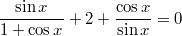 $$\displaystyle \frac{\sin x}{1 + \cos x} + 2 + \frac {\cos x}{\sin x} = 0$$