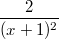 $$\displaystyle \frac{2}{(x + 1)^2}$$