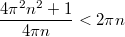 $$\displaystyle \frac{4 \pi^2 n^2 + 1}{4 \pi n} < 2 \pi n$$