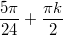 $$\displaystyle \frac{5\pi}{24} + \frac{\pi k}{2}$$