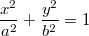 $$\displaystyle \frac{x^2}{a^2}+\frac{y^2}{b^2}=1$$