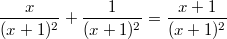 $$\displaystyle \frac{x}{(x + 1)^2} +\frac{1}{(x + 1)^2}  = \frac{x+1}{(x+1)^2} $$