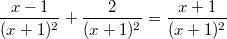 $$\displaystyle \frac{x - 1}{(x + 1)^2} + \frac{2}{(x + 1)^2}  = \frac{x+1}{(x+1)^2} $$