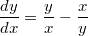 $$\displaystyle \frac {dy} {dx}=\frac {y} {x}-\frac {x} {y}$$