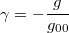 $$\displaystyle \gamma=-\frac{g}{g_{00}}$$