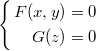 $$\displaystyle \left\{\begin{aligned} F(x,y)&=0 \\ G(z)&=0 \end{aligned}\right.$$