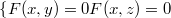 $$\displaystyle \left\{F(x,y)=0 \\ F(x,z)=0\right.$$