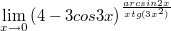 $$\displaystyle \lim \limits_{x \to 0} {\left(4-3cos3x\right)^{\frac {arcsin2x} {xtg(3x^2)}}}$$