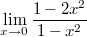 $$\displaystyle \lim_{x\to 0}\frac {1-2x^2}{1-x^2}$$