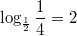 $$\displaystyle \log_{\frac 12}{\frac 14}=2$$