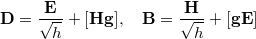 $$\displaystyle \mathbf{D}=\frac{\mathbf{E}}{\sqrt{h}}+[\mathbf{H}\mathbf{g}],\quad \mathbf{B}=\frac{\mathbf{H}}{\sqrt{h}}+[\mathbf{g}\mathbf{E}]$$