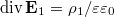 $$\displaystyle \mathop{\mathrm{div}}\mathbf E_1=\rho_1/\varepsilon\varepsilon_0$$