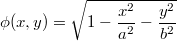 $$\displaystyle \phi(x,y) = \sqrt{1 -  \frac {x^2} {a^2} - \frac {y^2} {b^2}}$$