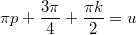 $$\displaystyle \pi p + \frac{3\pi}{4} + \frac{\pi k}{2} = u$$