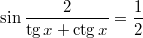 $$\displaystyle \sin \frac{2}{\tg x + \ctg x} = \frac{1}{2}$$