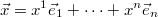 $$\displaystyle \vec{x}=x^1 \vec{e}_1 + \cdots + x^n \vec{e}_n$$