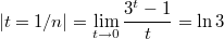 $$\displaystyle |t=1/n|=\lim_{t \to 0}{\frac{3^t-1}{t}}=\ln 3$$