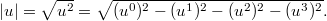 $$\displaystyle |u|=\sqrt{\mathstrut u^2}=\sqrt{(u^0)^2-(u^1)^2-(u^2)^2-(u^3)^2}.$$