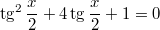 $$\displaystyle  \tg^2 \frac{x}{2} + 4\tg\frac{x}{2} + 1 = 0$$