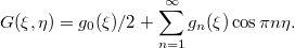 $$\displaystyle  G(\xi,\eta)=g_0(\xi)/2+\sum_{n=1}^\infty g_n(\xi)\cos\pi n\eta. $$