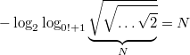 $$\displaystyle -\log_2 \log_{0!+1} \underbrace {\sqrt{\sqrt{\ldots\sqrt{2}}}}_{N}=N$$