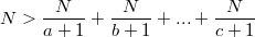 $$\displaystyle N>\frac N{a+1}+\frac N{b+1}+...+\frac N{c+1}$$