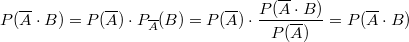 $$\displaystyle P(\overline{A} \cdot B)=P(\overline{A}) \cdot P_{\overline{A}}(B)=P(\overline{A}) \cdot \frac {P(\overline{A}\cdot B)} {P(\overline{A})}= P(\overline{A}\cdot B)$$