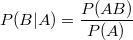 $$\displaystyle P(B|A)=\frac {P(AB)} {P(A)}$$