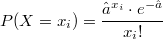 $$\displaystyle P(X=x_i)=\frac {\hat{a}^{x_i} \cdot e^{-\hat{a}}} {x_i!}$$