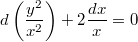 $$\displaystyle d\left(\frac{y^2}{x^2}\right)+2\frac{dx}{x}=0$$