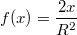 $$\displaystyle f(x)=\frac {2x} {R^2}$$