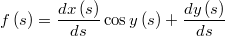 $$\displaystyle f\left(s\right)=\frac{dx\left(s\right)}{ds}\cos y\left(s\right)+\frac{dy\left(s\right)}{ds}$$