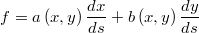 $$\displaystyle f = a\left(x,y\right)\frac{dx}{ds}+b\left(x,y\right)\frac{dy}{ds}$$