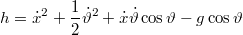 $$\displaystyle h=\dot{x}^{2}+\frac{1}{2}\dot{\vartheta}^{2}+\dot{x}\dot{\vartheta}\cos\vartheta-g\cos\vartheta$$