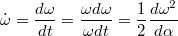 $$\dot{\omega}=\frac{d\omega}{dt}=\frac{\omega d\omega}{\omega dt}=\frac12\frac{d\omega^2}{d\alpha}$$