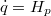 $$\dot{q}=H_{p}$$